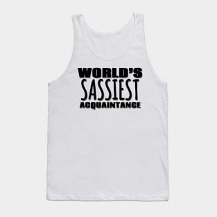 World's Sassiest Acquaintance Tank Top